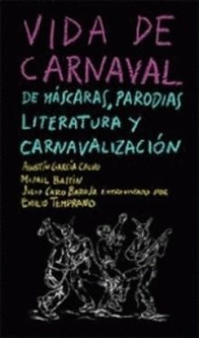 VIDA DE CARNAVAL: DE MÁSCARAS, PARODIAS, LITERATURA Y CARNAVALIZACIÓN