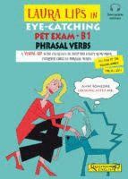 LAURA LIPS IN EYE-CATCHING PET EXAM B1 PHRASAL VERBS