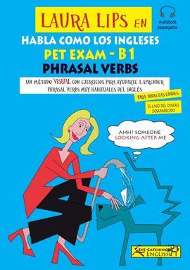 LAURA LIPS EN HABLA COMO LOS INGLESES PET EXAM - B1 PHRASAL VERBS