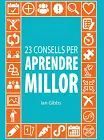 23 CONSELLS PER APRENDRE MILLOR: PERQUÈ PUGUIS PASSAR MENYS TEMPS ESTUDIANT I MES TEMPS GAUDINT