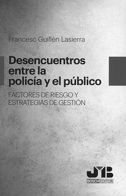 DESENCUENTROS ENTRE LA POLICÍA Y EL PÚBLICO. FACTORES DE RIESGO Y ESTRATEGIAS DE GESTIÓN