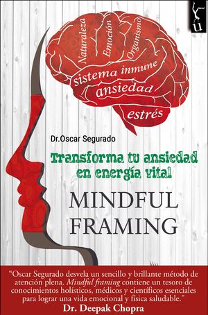 MINDFUL FRAMING. TRANSFORMA TU ANSIEDAD EN ENERGIA VITAL