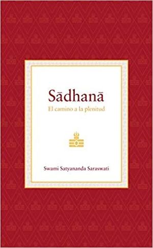 SADHANA - EL CAMINO A LA PLENITUD