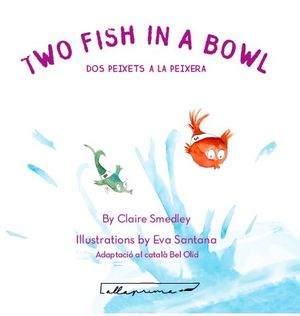 TWO FISH IN A BOWL / DOS PEIXETS A LA PEIXERA