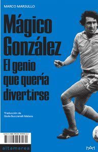 MÁGICO GONZÁLEZ - EL GENIO QUE QUERÍA DIVERTIRSE