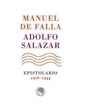 MANUEL DE FALLA-ADOLFO SALAZAR. EPISTOLARIO. 1916-1944