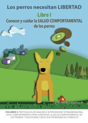 PERROS NECESITAN LIBERTAD LIBRO 1: CONOCER Y CUIDAR LA SALUD COMPORTAMENTAL DE LOS PERROS, LOS