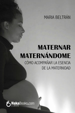 MATERNAR MATERNÁNDOME: CÓMO ACOMPAÑAR LA ESENCIA DE LA MATERNIDAD