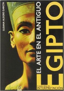 ARTE EN EL ANTIGUO EGIPTO: CLAVES PARA SU INTERPRETACION