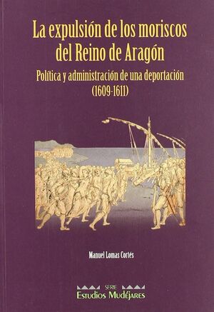 EXPULSIÓN DE LOS MORISCOS DEL REINO DE ARAGÓN, LA