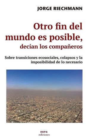 OTRO FIN DEL MUNDO ES POSIBLE, DECÍAN LOS COMPAÑEROS