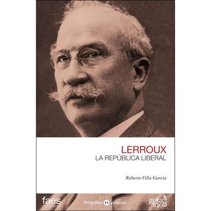 ALEJANDRO LERROUX. LA REPÚBLICA LIBERAL