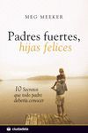 PADRES FUERTES, HIJAS FELICES 10 SECRETOS QUE TODO PADRE DEBERIA CONOCER