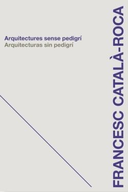 ARQUITECTURES SENSE PEDIGRÍ / ARQUITECTURAS SIN PEDIGRÍ