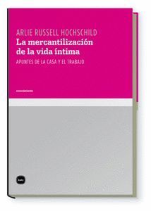 MERCANTILIZACIÓN DE LA VIDA ÍNTIMA, LA (2ª ED.)