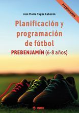 PLANIFICACIÓN Y PROGRAMACIÓN DE FÚTBOL: PREBENJAMÍN (6-8 AÑOS)