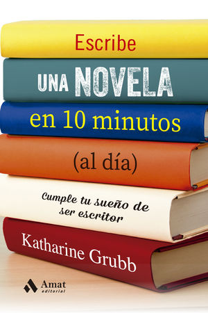 ESCRIBE UNA NOVELA EN 10 MINUTOS (AL DÍA)