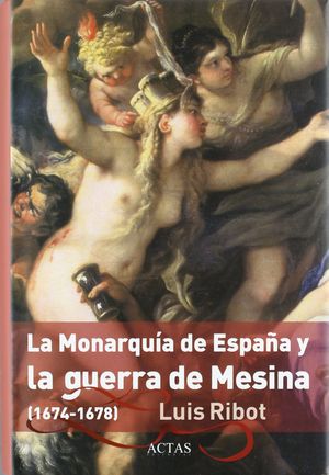 MONARQUIA DE ESPAÑA Y LA GUERRA DE MESINA, LA (1674-1678)