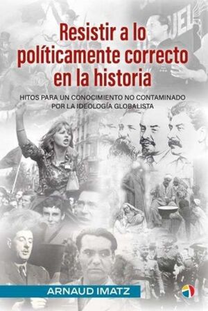 RESISTIR A LO POLITICAMENTE CORRECTO EN LA HISTORIA