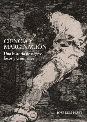 CIENCIA Y MARGINACIÓN. UNA HISTORIA DE NEGROS, LOCOS Y CRIMINALES