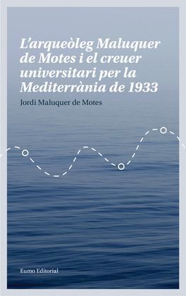 ARQUEÒLEG MALUQUER DE MOTES I EL CREUER UNIVERSITARI PER LA MEDITERRÀNIA DE 1933, L'