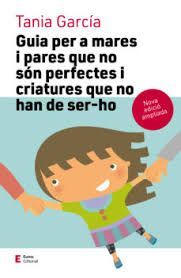 GUIA PER A MARES I PARES QUE NO SÓN PERFECTES I CRIATURES QUE NO HAN DE SER-HO