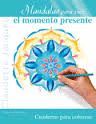 MÁNDALAS PARA VIVIR... EL MOMENTO PRESENTE