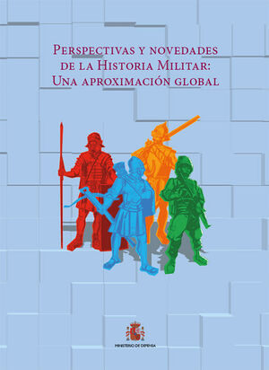 PERSPECTIVAS Y NOVEDADES DE LA HISTORIA MILITAR UNA APROXIMACIÓN GLOBAL