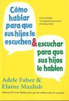 CÓMO HABLAR PARA QUE SUS HIJOS LE ESCUCHEN & ESCUCHAR PARA QUE SUS HIJOS LE HABLEN