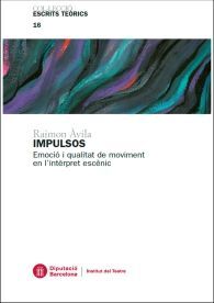 IMPULSOS : EMOCIÓ I QUALITAT DE MOVIMENT EN L'INTÈRPRET ESCÈNIC