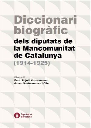 DICCIONARI BIOGRAFIC DELS DIPUTATS DE LA MANCOMUNITAT DE CATALUNY