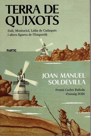 TERRA DE QUIXOTS. DALÍ, MONTURIOL, LÍDIA DE CADAQUÉS I ALTRES FIGURES DE L´EMPORDÀ
