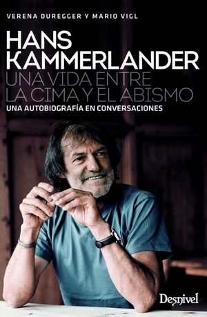 HANS KAMMERLANDER. UNA VIDA ENTRE LA CIMA Y EL ABISMO