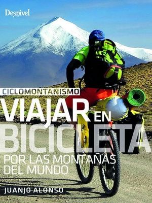 CICLOMONTAÑISMO. VIAJAR EN BICICLETA POR LAS MONTAÑAS DEL MUNDO