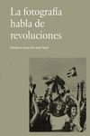 FOTOGRAFÍA HABLA DE REVOLUCIONES, LA