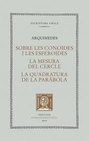 SOBRE LES CONOIDES I LES ESFEROIDES. LA MESURA DEL CERCLE. LA QUADRATURA DE LA PARÀBOLA (DOBLE TEXT/RÚSTICA)