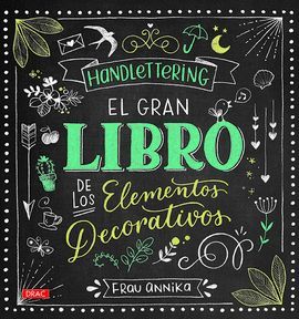 HANDLETTERING - EL GRAN LIBRO DE LOS ELEMENTOS DECORATIVOS