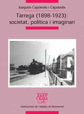 TÀRREGA (1898-1923): SOCIETAT, POLÍTICA I IMAGINARI