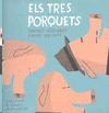 TRES PORQUETS, ELS