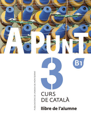 A PUNT 3 - LLIBRE DE L'ALUMNE B1 - CURS DE CATALÀ