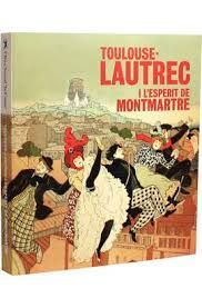 TOULOUSE-LAUTREC I L'ESPERIT DE MONTMARTRE