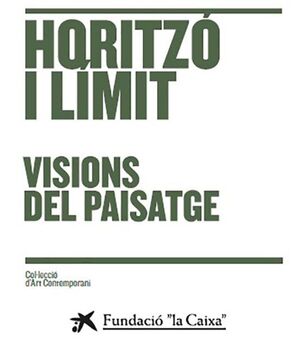 HORITZÓ I LÍMIT. VISIONS DEL PAISATGE