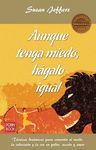 AUNQUE TENGA MIEDO, HÁGALO IGUAL