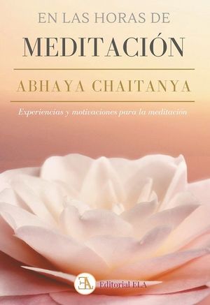 EN LAS HORAS DE MEDITACIÓN. ABHAYA CHAITANYA