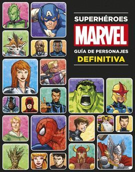 SUPERHÉROES MARVEL, GUÍA DE PERSONAJES DEFINITIVA