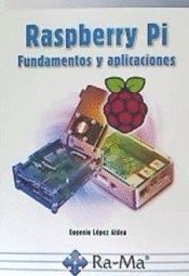 RASPBERRY PI. FUNDAMENTOS Y APLICACIONES