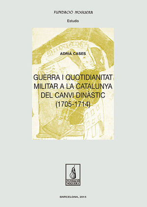 GUERRA I QUOTIDIANITAT A LA CATALUNYA DEL CANVI DINÀSTIC (1705-1714)