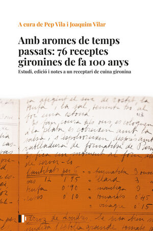 AMB AROMES DE TEMPS PASSATS: 76 RECEPTES GIRONINES DE FA 100 ANYS
