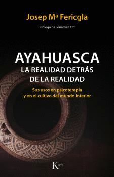 AYAHUASCA. LA REALIDAD DETRÁS DE LA REALIDAD