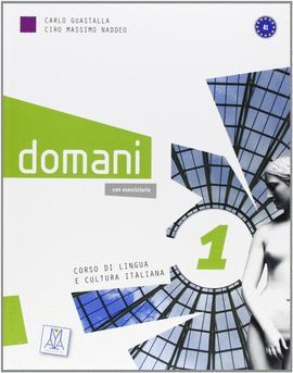 DOMANI 1 . CORSO DI LINGUA E CULTURA ITALIANA. A1